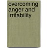 Overcoming Anger And Irritability by William Davies