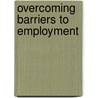 Overcoming Barriers To Employment door Ron Krannich