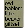 Owl Babies/ Little Beaver Giftset by Authors Various