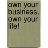 Own Your Business, Own Your Life! by Phillip K. Wilkins