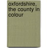 Oxfordshire, The County In Colour door Malcolm Graham
