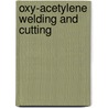 Oxy-Acetylene Welding And Cutting by Harold P. Manly