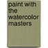 Paint With the Watercolor Masters