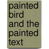 Painted Bird and the Painted Text by Mary C. Bushe
