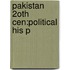 Pakistan 2oth Cen:political His P