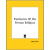 Pantheism Of The Persian Religion by John Hunt