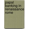 Papal Banking In Renaissance Rome door Francesco Guidi Bruscoli