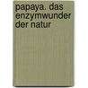 Papaya. Das Enzymwunder der Natur door Günter Albert Ulmer