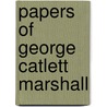 Papers Of George Catlett Marshall door George Catlett Marshall