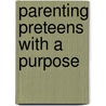 Parenting Preteens with a Purpose by Kate Thomsen