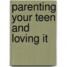 Parenting Your Teen and Loving It door Susie Davis