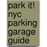 Park It! Nyc Parking Garage Guide by Unknown