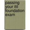 Passing Your Itil Foundation Exam by Unknown
