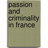 Passion And Criminality In France door Louis Proal