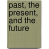Past, the Present, and the Future door Iic Carey
