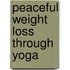 Peaceful Weight Loss Through Yoga