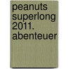 Peanuts Superlong 2011. Abenteuer door Onbekend