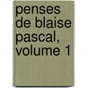 Penses de Blaise Pascal, Volume 1 by Blaise Pascal