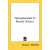 Perceptionalist Or Mental Science by Unknown