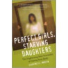 Perfect Girls, Starving Daughters by Courtney Martin