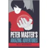 Peter Master's Amazing Adventures by Bo S. Widerberg
