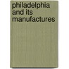 Philadelphia And Its Manufactures by Edwin Troxell Freedley