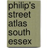 Philip's Street Atlas South Essex door Onbekend