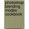 Photoshop Blending Modes Cookbook by John Beardsworth