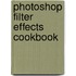 Photoshop Filter Effects Cookbook