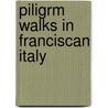Piligrm Walks In Franciscan Italy by Johannes Jrgensen