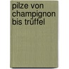 Pilze von Champignon bis Trüffel door Renate Kissel
