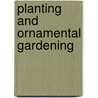 Planting and Ornamental Gardening door Samantha Marshall