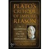 Plato's Critique Of Impure Reason by D.C. Schindler