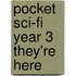 Pocket Sci-Fi Year 3 They'Re Here