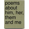 Poems About Him, Her, Them And Me door Dr. Alvin James Williams