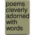 Poems Cleverly Adorned With Words