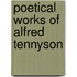 Poetical Works of Alfred Tennyson