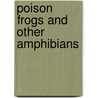 Poison Frogs and Other Amphibians door Andrew Solway