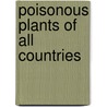 Poisonous Plants Of All Countries door Bernhard-Smith Arthur