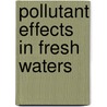 Pollutant Effects in Fresh Waters door J.M. Jacoby