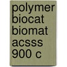 Polymer Biocat Biomat Acsss 900 C door Cheng