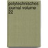 Polytechnisches Journal Volume 22