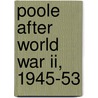 Poole After World War Ii, 1945-53 by John Hillier