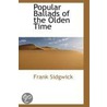 Popular Ballads Of The Olden Time by Frank Sidgwick