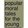 Popular Moral Tales for the Young door Mary Botham Howitt
