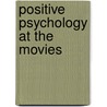 Positive Psychology At The Movies by Ryan M. Niemiec