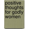 Positive Thoughts for Godly Women door Lynn Sutton