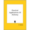 Practical Applications Of Alchemy door Archibald Cockren