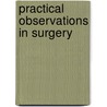 Practical Observations in Surgery door William Hey