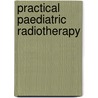 Practical Paediatric Radiotherapy by Harold Taylor